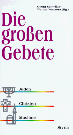 Die großen Gebete. Juden, Christen, Muslime