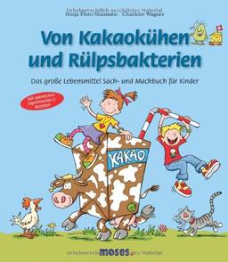 Von Kakaokühen und Rülpsbakterien: Das große Lebensmittel Sach- und Machbuch für Kinder