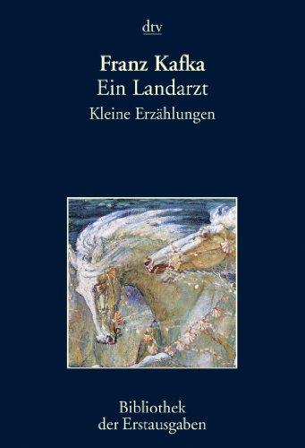 Ein Landarzt: Kleine Erzählungen München und Leipzig 1919