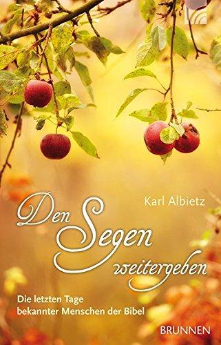 Den Segen weitergeben: Die letzten Tage bekannter Menschen der Bibel