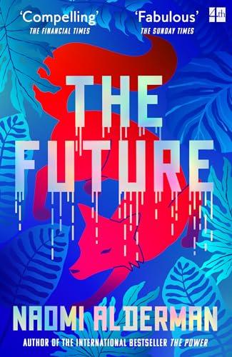 The Future: The electric new novel from the Women’s Prize-winning author of The Power