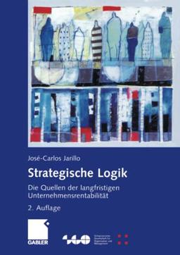 Strategische Logik: Die Quellen der langfristigen Unternehmensrentabilität (Schweizerische Gesellschaft für Organisation und Management)