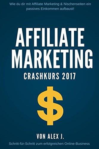 Affiliate Marketing Crashkurs 2017 - Wie du dir mit Nischenseiten ein passives Einkommen aufbaust!