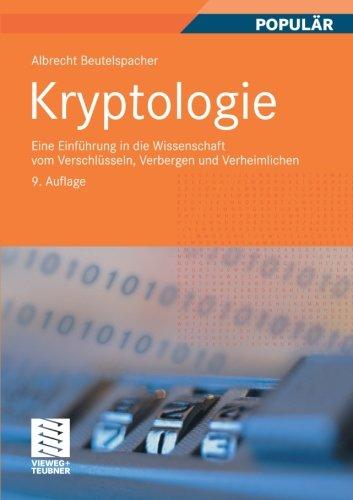 Kryptologie: Eine Einführung in die Wissenschaft vom Verschlüsseln, Verbergen und Verheimlichen. Ohne alle Geheimniskrämerei, aber nicht ohne ... Nutzen und Ergötzen des allgemeinen Publikums