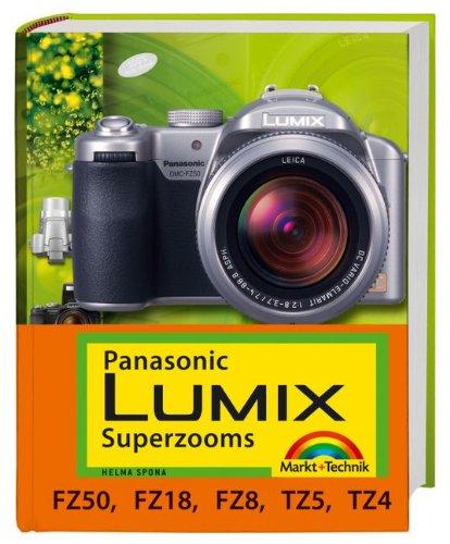 Panasonic Lumix Superzooms - Für FZ50, FZ18, FZ8, TZ5 und TZ4 (Kamerahandbücher)