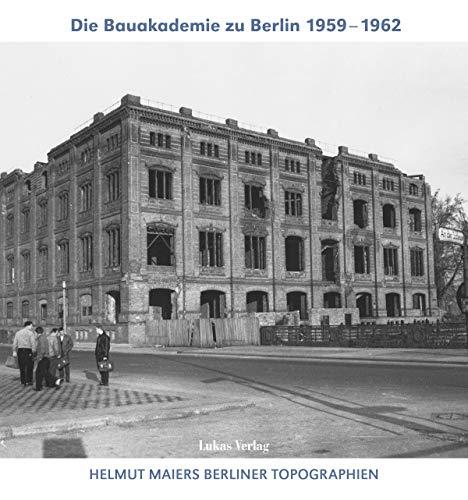 Helmut Maiers Berliner Topographien / Die Bauakademie zu Berlin 1959–1962