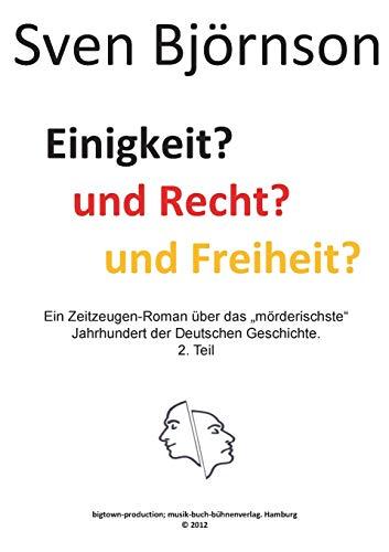 Einigkeit? und Recht? und Freiheit ? Teil 2: Ein Zeitzeugen-Roman über das "mörderischste" Jahrhundert der Deutschen Geschichte.