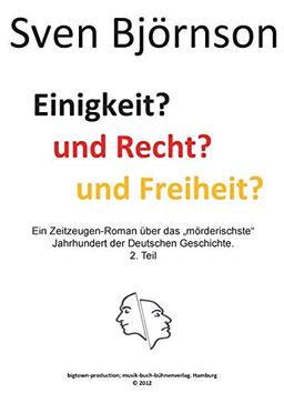 Einigkeit? und Recht? und Freiheit ? Teil 2: Ein Zeitzeugen-Roman über das "mörderischste" Jahrhundert der Deutschen Geschichte.