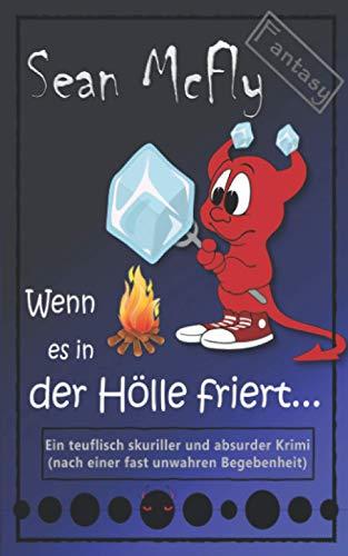 Wenn es in der Hölle friert...: Ein teuflischer Krimi (Die teuflisch skurrile Krimiserie)