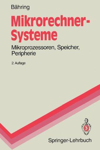 Mikrorechner-Systeme: Mikroprozessoren, Speicher, Peripherie (Springer-Lehrbuch)