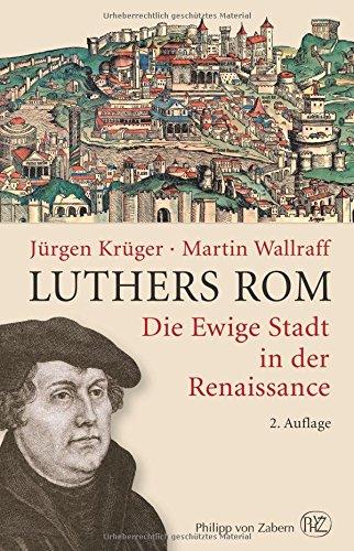 Luthers Rom: Die Ewige Stadt in der Renaissance