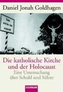 Die katholische Kirche und der Holocaust. Eine Untersuchung über Schuld und Sühne