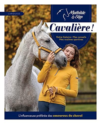 Cavalière ! : notre histoire, mes conseils, mes routines sportives