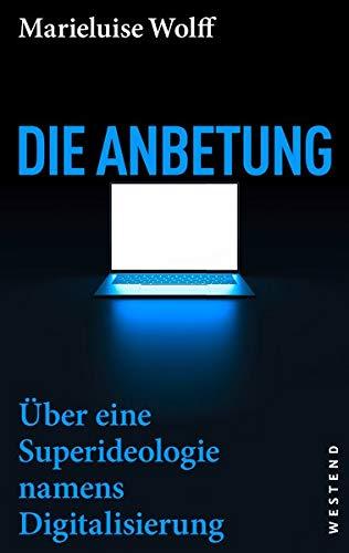 Die Anbetung: Über eine Superideologie namens Digitalisierung