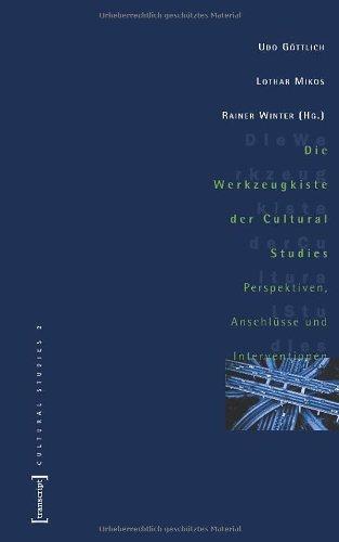 Die Werkzeugkiste der Cultural Studies: Perspektiven, Anschlüsse und Interventionen