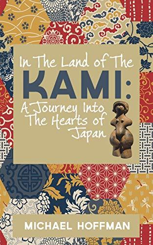 In The Land of the Kami: A Journey Into The Hearts of Japan