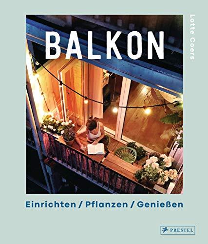 Balkon. Einrichten – Pflanzen – Genießen: Mit leckeren Rezepten und inspirierenden Interviews: Stadtimkerei, nachhaltiges Balkonmöbeldesign, ... Essen uvm. Mit wunderschönen Illustrationen