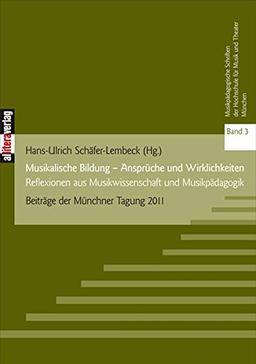 Musikalische Bildung – Ansprüche und Wirklichkeiten: Reflexionen aus Musikwissenschaft und Musikpädagogik