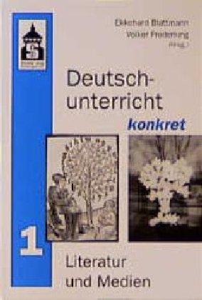 Deutschunterricht konkret, Bd.1 : Literatur und Medien