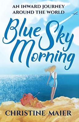 Blue Sky Morning: An Inward Journey Around the World