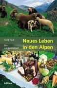 Neues Leben in den Alpen. Initiativen, Modelle und Projekte der Bio-Landwirtschaft