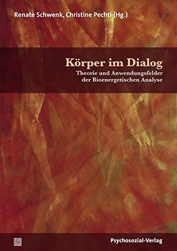 Körper im Dialog: Theorie und Anwendungsfelder der Bioenergetischen Analyse (Forum Körperpsychotherapie)