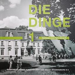 DIE DINGE 1: Interdisziplinäres Kunstprojekt der Gemeinschaft der Künstlerinnen und Kunstförderer, GEDOK Brandenburg e.V. im Schloss und Park Altranft