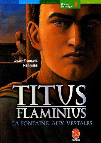 Titus Flaminius. Vol. 1. La fontaine aux vestales