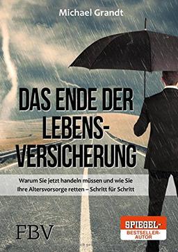 Das Ende der Lebensversicherung: Warum Sie jetzt handeln müssen und wie Sie Ihre Altersvorsorge retten - Schritt für Schritt