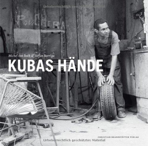 Kubas Hände: Arbeit, Handwerk und Kunst auf Kuba