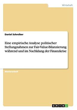 Eine empirische Analyse politischer Stellungnahmen zur Fair-Value-Bilanzierung während und im Nachklang der Finanzkrise