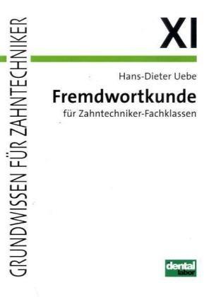 Grundwissen für Zahntechniker, Tl.11, Fremdwortkunde für Zahntechniker-Fachklassen