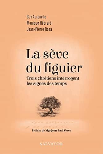 La sève du figuier : trois chrétiens interrogent les signes des temps