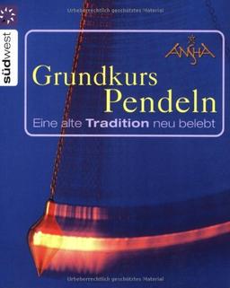 Grundkurs Pendeln. Eine alte Tradition neu entdeckt