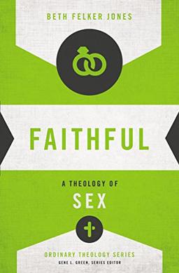 Faithful: A Theology of Sex (Ordinary Theology)