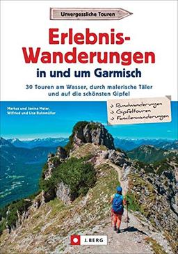 Wanderführer Garmisch-Partenkirchen: Erlebnis-Wanderungen in und um Garmisch. 30 Touren am Wasser, durch malerische Täler und auf die schönsten Gipfel. Inkl. GPS-Tracks