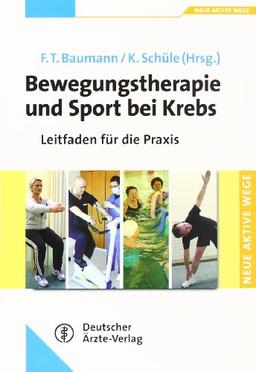 Bewegungstherapie und Sport bei Krebs: Leitfaden fÃ1/4r die Praxis