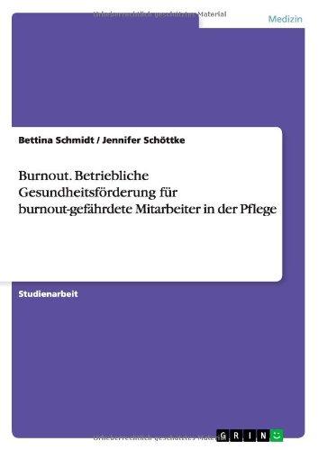 Burnout. Betriebliche Gesundheitsförderung für burnout-gefährdete Mitarbeiter in der Pflege