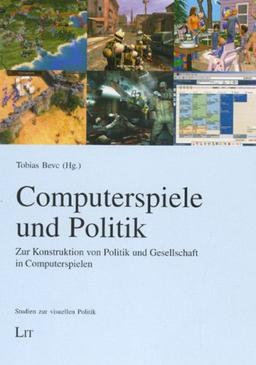 Computerspiele und Politik: Zur Konstruktion von Politik und Gesellschaft in Computerspielen