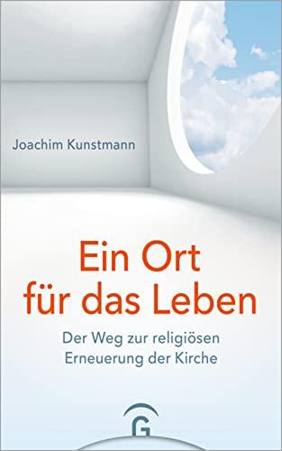 Ein Ort für das Leben: Der Weg zur religiösen Erneuerung der Kirche