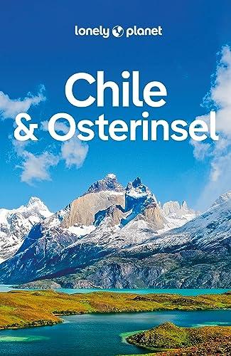 LONELY PLANET Reiseführer Chile & Osterinsel: Eigene Wege gehen und Einzigartiges erleben.