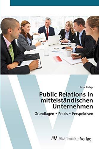 Public Relations in mittelständischen Unternehmen: Grundlagen • Praxis • Perspektiven