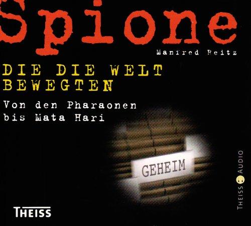 Spione, die die Welt bewegten: Von den Pharaonen bis Mata Hari