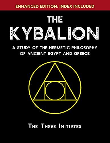 The Kybalion: A Study of The Hermetic Philosophy of Ancient Egypt and Greece [Enhanced]