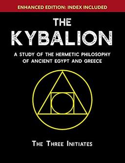 The Kybalion: A Study of The Hermetic Philosophy of Ancient Egypt and Greece [Enhanced]