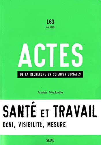 Actes de la recherche en sciences sociales, n° 163. Santé et travail : 1re partie, déni, visibilité, mesure