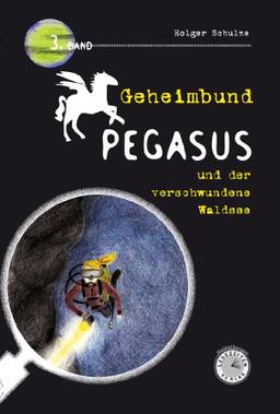 Geheimbund Pegasus und der verschwundene Waldsee: Geheimbund Pegasus Band 3