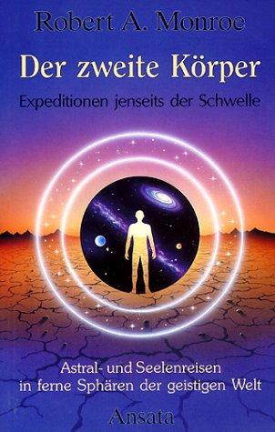 Der zweite Körper: Expeditionen jenseits der Schwelle. Astral- und Seelenreisen in ferne Sphären der geistigen Welt