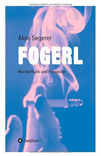 Fogerl: Mundartlyrik und Fotografie