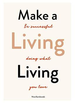 Make a Living Living: Be Successful Doing What You Love